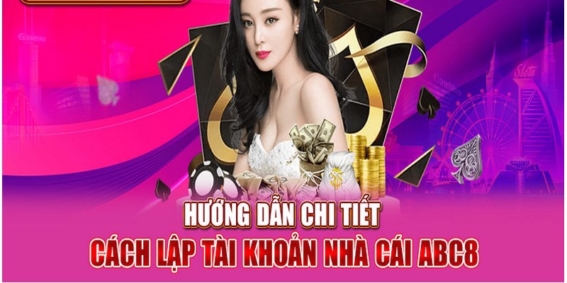 Hướng Dẫn Các Bước Đăng Ký ABC8 Chi Tiết Cho Người Mới