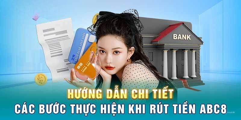 Rút Tiền ABC8 – Hướng Dẫn Rút Tiền Đơn Giản Và Dễ Hiểu